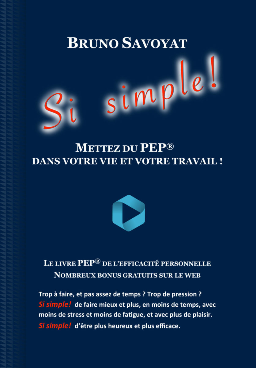 cover_Booksfactory04.06.2019 - cover1 Le livre de Bruno Savoyat. "Si simple !Mettez du PEP dans votre vie et dans votre travail" Le livre PEP de l'efficacité personnelle et de l'efficacité pforfessionnelle